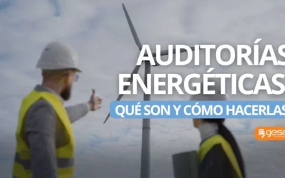 Auditorías energéticas: qué son y cómo hacerlas