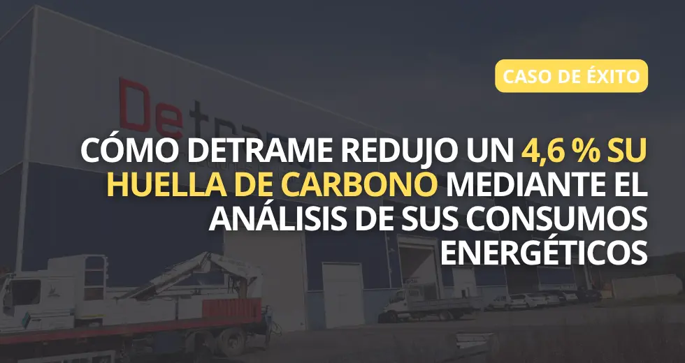 Cómo Detrame redujo un 4,6 % su huella de carbono mediante el análisis de sus consumos energéticos