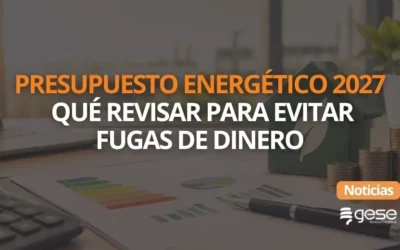 Presupuesto energético 2027: qué debe revisar una empresa para evitar fugas de dinero
